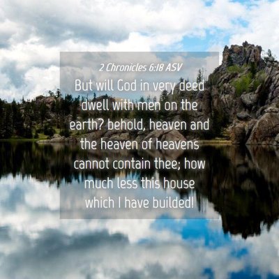 Picture 04 - 2 Chronicles 6:18 ASV - But will God in very deed dwell with men on the - Bible Verse Picture