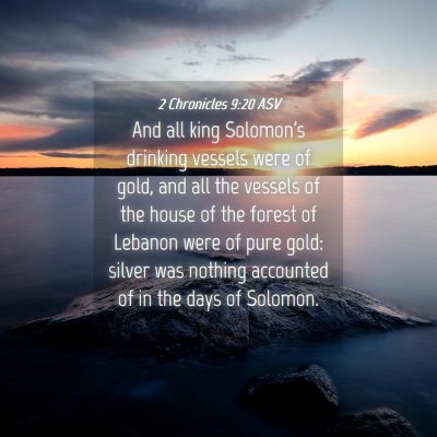 Picture 04 - 2 Chronicles 9:20 ASV - And all king Solomon's drinking vessels were of - Bible Verse Picture