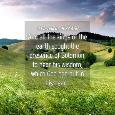 Picture 04 - 2 Chronicles 9:23 ASV - And all the kings of the earth sought the - Bible Verse Picture