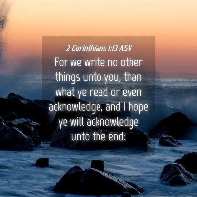 Picture 04 - 2 Corinthians 1:13 ASV - For we write no other things unto you, than what - Bible Verse Picture