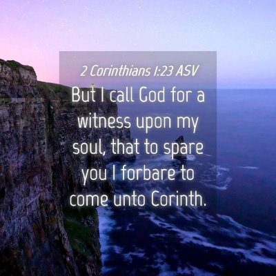 Picture 04 - 2 Corinthians 1:23 ASV - But I call God for a witness upon my soul, that - Bible Verse Picture