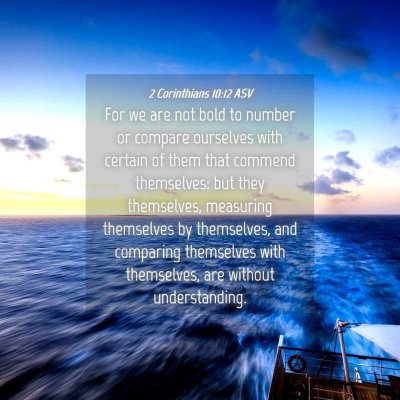 Picture 04 - 2 Corinthians 10:12 ASV - For we are not bold to number or compare - Bible Verse Picture