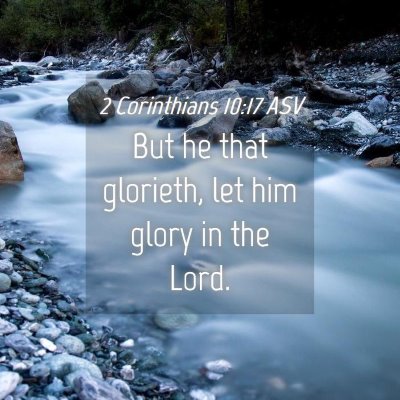 Picture 04 - 2 Corinthians 10:17 ASV - But he that glorieth, let him glory in the - Bible Verse Picture