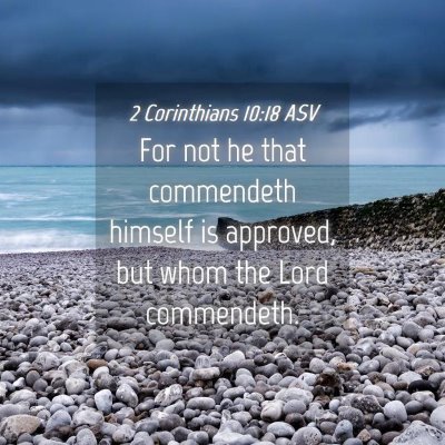 Picture 04 - 2 Corinthians 10:18 ASV - For not he that commendeth himself is approved, - Bible Verse Picture