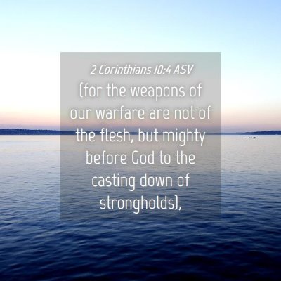 Picture 04 - 2 Corinthians 10:4 ASV - (for the weapons of our warfare are not of the - Bible Verse Picture