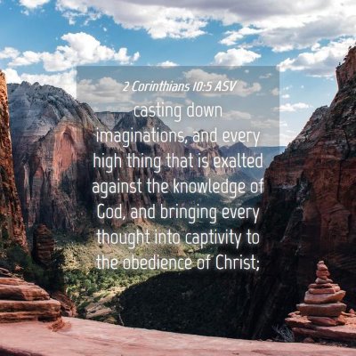 Picture 04 - 2 Corinthians 10:5 ASV - casting down imaginations, and every high thing - Bible Verse Picture