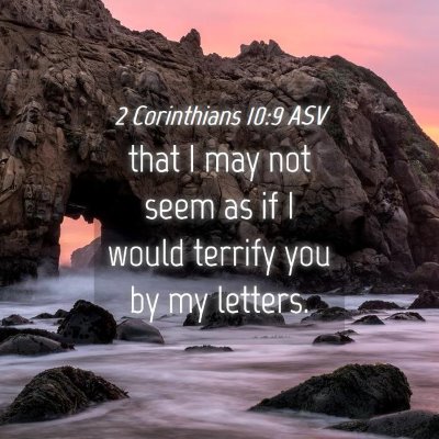 Picture 04 - 2 Corinthians 10:9 ASV - that I may not seem as if I would terrify you by - Bible Verse Picture