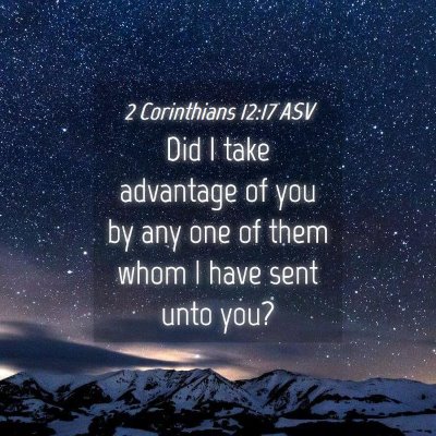 Picture 04 - 2 Corinthians 12:17 ASV - Did I take advantage of you by any one of them - Bible Verse Picture