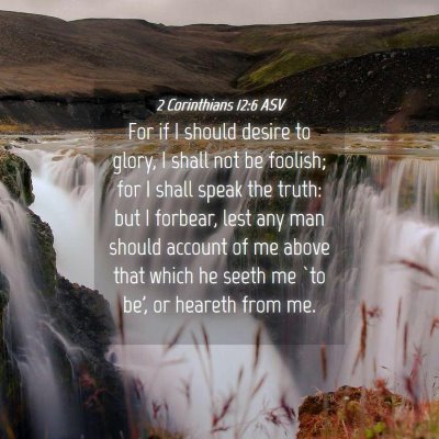 Picture 04 - 2 Corinthians 12:6 ASV - For if I should desire to glory, I shall not be - Bible Verse Picture