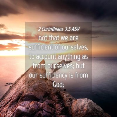 Picture 04 - 2 Corinthians 3:5 ASV - not that we are sufficient of ourselves, to - Bible Verse Picture