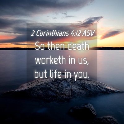 Picture 04 - 2 Corinthians 4:12 ASV - So then death worketh in us, but life in - Bible Verse Picture