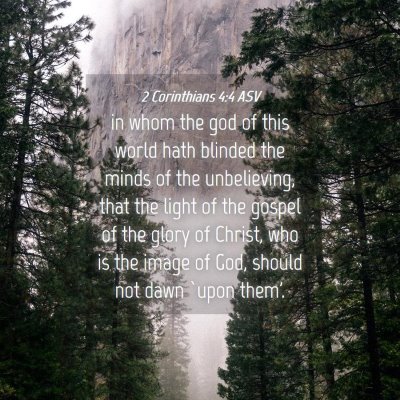 Picture 04 - 2 Corinthians 4:4 ASV - in whom the god of this world hath blinded the - Bible Verse Picture