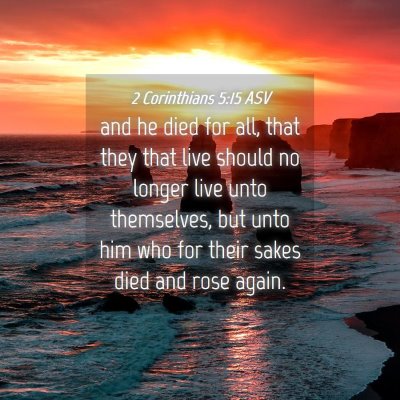 Picture 04 - 2 Corinthians 5:15 ASV - and he died for all, that they that live should - Bible Verse Picture