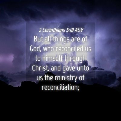 Picture 04 - 2 Corinthians 5:18 ASV - But all things are of God, who reconciled us to - Bible Verse Picture
