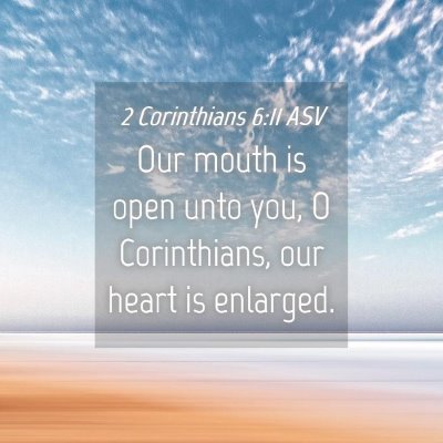 Picture 04 - 2 Corinthians 6:11 ASV - Our mouth is open unto you, O Corinthians, our - Bible Verse Picture