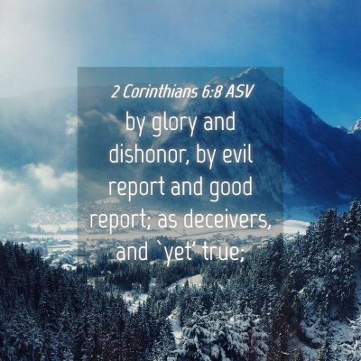 Picture 04 - 2 Corinthians 6:8 ASV - by glory and dishonor, by evil report and good - Bible Verse Picture