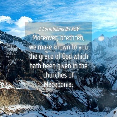 Picture 04 - 2 Corinthians 8:1 ASV - Moreover, brethren, we make known to you the - Bible Verse Picture