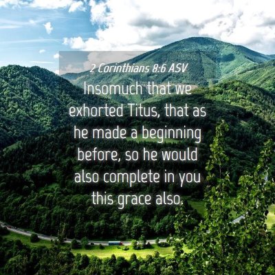 Picture 04 - 2 Corinthians 8:6 ASV - Insomuch that we exhorted Titus, that as he made - Bible Verse Picture