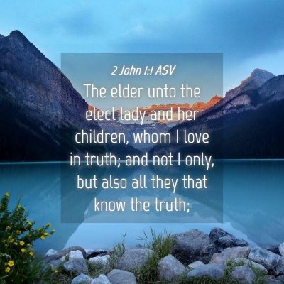 Picture 04 - 2 John 1:1 ASV - The elder unto the elect lady and her children, - Bible Verse Picture