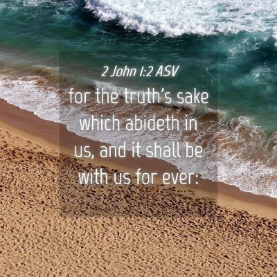 Picture 04 - 2 John 1:2 ASV - for the truth's sake which abideth in us, and it - Bible Verse Picture