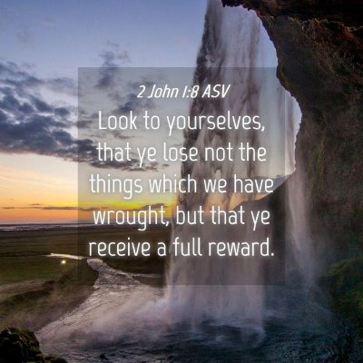 Picture 04 - 2 John 1:8 ASV - Look to yourselves, that ye lose not the things - Bible Verse Picture