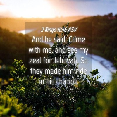 Picture 04 - 2 Kings 10:16 ASV - And he said, Come with me, and see my zeal for - Bible Verse Picture
