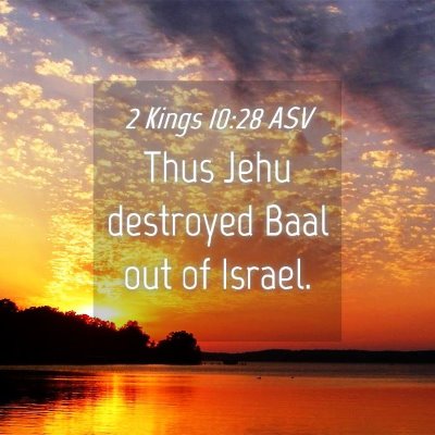 Picture 04 - 2 Kings 10:28 ASV - Thus Jehu destroyed Baal out of - Bible Verse Picture