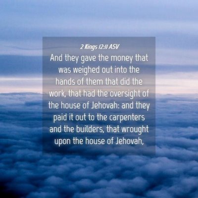 Picture 04 - 2 Kings 12:11 ASV - And they gave the money that was weighed out into - Bible Verse Picture