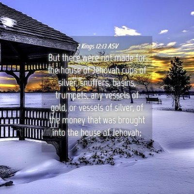 Picture 04 - 2 Kings 12:13 ASV - But there were not made for the house of Jehovah - Bible Verse Picture