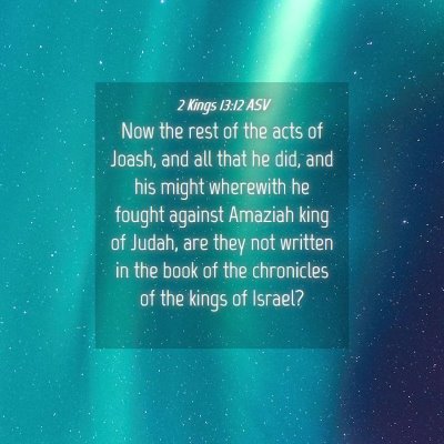 Picture 04 - 2 Kings 13:12 ASV - Now the rest of the acts of Joash, and all that - Bible Verse Picture