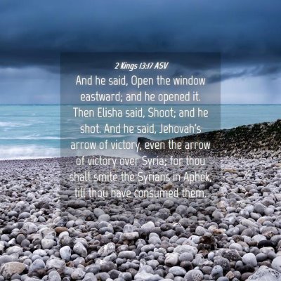 Picture 04 - 2 Kings 13:17 ASV - And he said, Open the window eastward; and he - Bible Verse Picture