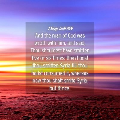 Picture 04 - 2 Kings 13:19 ASV - And the man of God was wroth with him, and said, - Bible Verse Picture