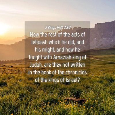 Picture 04 - 2 Kings 14:15 ASV - Now the rest of the acts of Jehoash which he did, - Bible Verse Picture