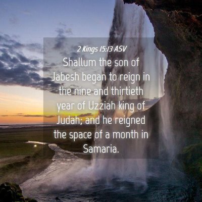 Picture 04 - 2 Kings 15:13 ASV - Shallum the son of Jabesh began to reign in the - Bible Verse Picture