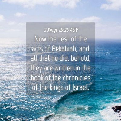 Picture 04 - 2 Kings 15:26 ASV - Now the rest of the acts of Pekahiah, and all - Bible Verse Picture