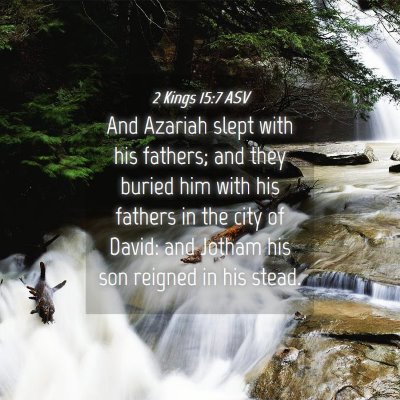 Picture 04 - 2 Kings 15:7 ASV - And Azariah slept with his fathers; and they - Bible Verse Picture