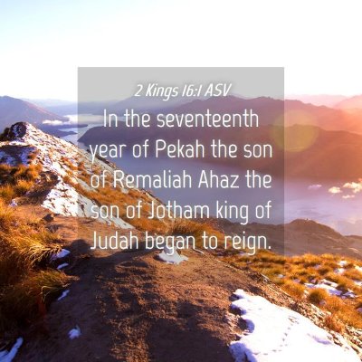 Picture 04 - 2 Kings 16:1 ASV - In the seventeenth year of Pekah the son of - Bible Verse Picture