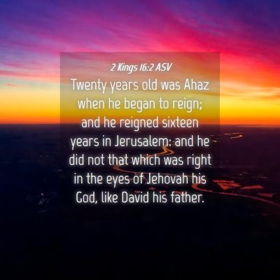Picture 04 - 2 Kings 16:2 ASV - Twenty years old was Ahaz when he began to reign; - Bible Verse Picture