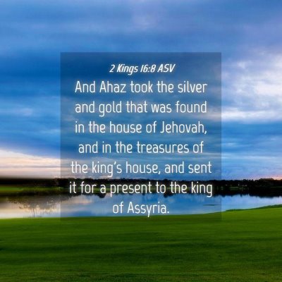 Picture 04 - 2 Kings 16:8 ASV - And Ahaz took the silver and gold that was found - Bible Verse Picture