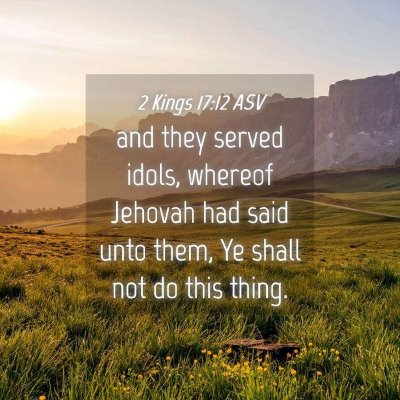 Picture 04 - 2 Kings 17:12 ASV - and they served idols, whereof Jehovah had said - Bible Verse Picture