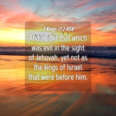 Picture 04 - 2 Kings 17:2 ASV - And he did that which was evil in the sight of - Bible Verse Picture