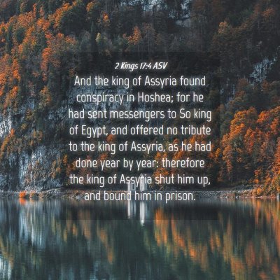 Picture 04 - 2 Kings 17:4 ASV - And the king of Assyria found conspiracy in - Bible Verse Picture
