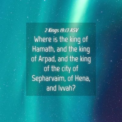 Picture 04 - 2 Kings 19:13 ASV - Where is the king of Hamath, and the king of - Bible Verse Picture