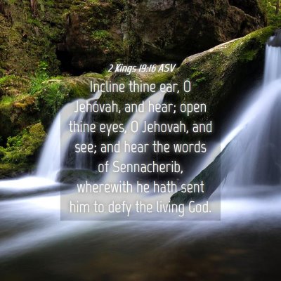 Picture 04 - 2 Kings 19:16 ASV - Incline thine ear, O Jehovah, and hear; open - Bible Verse Picture