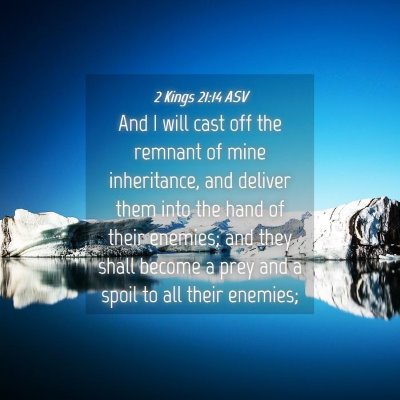 Picture 04 - 2 Kings 21:14 ASV - And I will cast off the remnant of mine - Bible Verse Picture