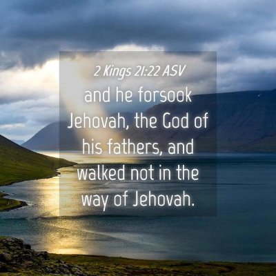 Picture 04 - 2 Kings 21:22 ASV - and he forsook Jehovah, the God of his fathers, - Bible Verse Picture