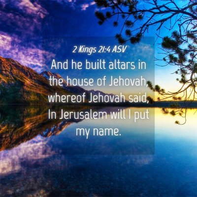 Picture 04 - 2 Kings 21:4 ASV - And he built altars in the house of Jehovah, - Bible Verse Picture