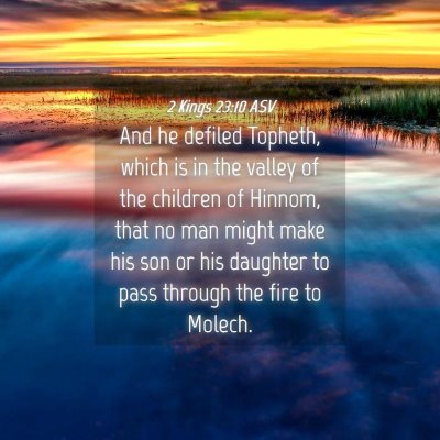 Picture 04 - 2 Kings 23:10 ASV - And he defiled Topheth, which is in the valley of - Bible Verse Picture