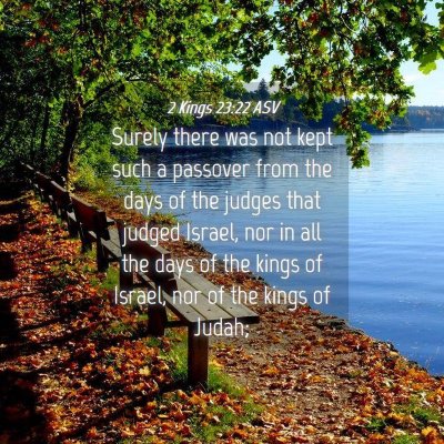 Picture 04 - 2 Kings 23:22 ASV - Surely there was not kept such a passover from - Bible Verse Picture