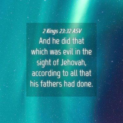 Picture 04 - 2 Kings 23:32 ASV - And he did that which was evil in the sight of - Bible Verse Picture